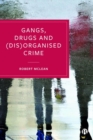 Gangs, Drugs and (Dis)Organised Crime - Book