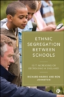 Ethnic Segregation Between Schools : Is It Increasing or Decreasing in England? - eBook