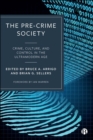 The Pre-Crime Society : Crime, Culture and Control in the Ultramodern Age - Book