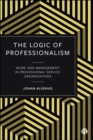 The Logic of Professionalism : Work and Management in Professional Service Organizations - eBook