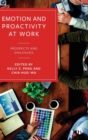 Emotion and Proactivity at Work : Prospects and Dialogues - Book