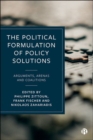 The Political Formulation of Policy Solutions : Arguments, Arenas, and Coalitions - Book