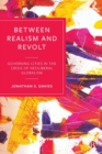 Between Realism and Revolt : Governing Cities in the Crisis of Neoliberal Globalism - Book
