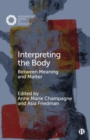 Interpreting the Body : Between Meaning and Matter - Book