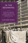 In the Beginning : Secretary-General Trygve Lie and the Establishment of the United Nations - Book