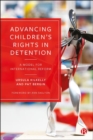 Advancing Children's Rights in Detention : A Model for International Reform - Book