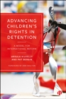 Advancing Children's Rights in Detention : A Model for International Reform - eBook