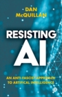 Resisting AI : An Anti-fascist Approach to Artificial Intelligence - Book