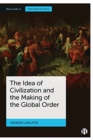 The Idea of Civilization and the Making of the Global Order - Book