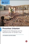 Precarious Urbanism : Displacement, Belonging and the Reconstruction of Somali Cities - Book