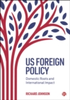 US Foreign Policy : Domestic Roots and International Impact - eBook