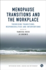 Menopause Transitions and the Workplace : Theorizing Transitions, Responsibilities and Interventions - Book