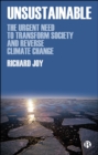 Unsustainable : The Urgent Need to Transform Society and Reverse Climate Change - eBook