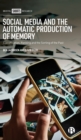 Social Media and the Automatic Production of Memory : Classification, Ranking and the Sorting of the Past - Book