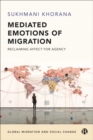 Mediated Emotions of Migration : Reclaiming Affect for Agency - eBook