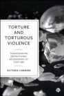 Torture and Torturous Violence : Transcending Definitions of Torture - eBook