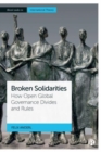 Broken Solidarities : How Open Global Governance Divides and Rules - Book