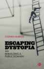 Escaping Dystopia : Rebuilding a Public Domain - Book