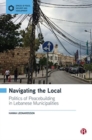 Navigating the Local : Politics of Peacebuilding in Lebanese Municipalities - Book