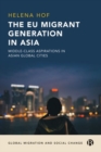The EU Migrant Generation in Asia : Middle-Class Aspirations in Asian Global Cities - Book