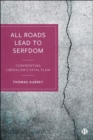 All Roads Lead to Serfdom : Confronting Liberalism's Fatal Flaw - Book