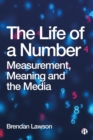 The Life of a Number : Measurement, Meaning and the Media - eBook