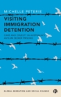 Visiting Immigration Detention : Care and Cruelty in Australia’s Asylum Seeker Prisons - Book