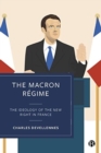 The Macron Regime : The Ideology of the New Right in France - Book