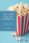 Just Here for the Comments : Lurking as Digital Literacy Practice - eBook
