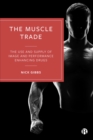 The Muscle Trade : The Use and Supply of Image and Performance Enhancing Drugs - eBook