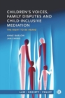 Children’s Voices, Family Disputes and Child-Inclusive Mediation : The Right to Be Heard - Book