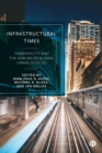 Infrastructural Times : Temporality and the Making of Global Urban Worlds - eBook