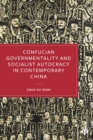 Confucian Governmentality and Socialist Autocracy in Contemporary China - eBook