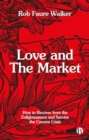 Love and the Market : How to Recover from the Enlightenment and Survive the Current Crisis - Book