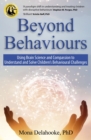 Beyond Behaviours : Using Brain Science and Compassion to Understand and Solve Children's Behavioural Challenges - eBook
