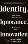 Identity, Ignorance, Innovation : Why the old politics is useless - and what to do about it - eBook