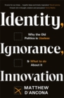 Identity, Ignorance, Innovation : Why the old politics is useless - and what to do about it - Book