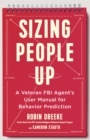 Sizing People Up : A Veteran FBI Agent's User Manual for Behavior Prediction - Book