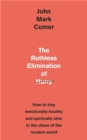 The Ruthless Elimination of Hurry : How to stay emotionally healthy and spiritually alive in the chaos of the modern world - Book