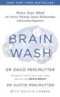 Brain Wash : Detox Your Mind for Clearer Thinking, Deeper Relationships and Lasting Happiness - eBook