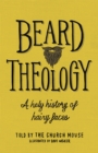Beard Theology : A holy history of hairy faces - Book