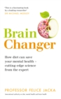 Brain Changer : How diet can save your mental health - cutting-edge science from an expert - Book