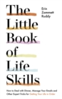 The Little Book of Life Skills : How to Deal with Dinner, Manage Your Emails and Other Expert Tricks for Getting Your Life In Order - Book