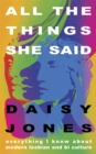 All The Things She Said : Everything I Know About Modern Lesbian and Bi Culture - Book