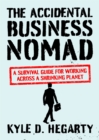 The Accidental Business Nomad : A Survival Guide for Working Across A Shrinking Planet - Book