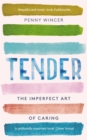 Tender : The Imperfect Art of Caring - 'profoundly important' Clover Stroud - eBook