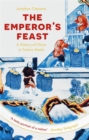 The Emperor's Feast : 'A tasty portrait of a nation' –Sunday Telegraph - Book