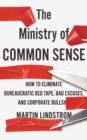 The Ministry of Common Sense : How to Eliminate Bureaucratic Red Tape, Bad Excuses, and Corporate Bullshit - eBook