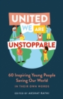 United We Are Unstoppable : 60 Inspiring Young People Saving Our World - eBook