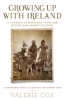 Growing Up with Ireland : A Century of Memories from Our Oldest and Wisest Citizens - Book